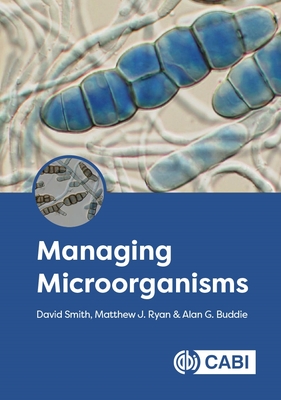 Managing Microorganisms - Smith, David, and Ryan, Matthew J, and Buddie, Alan, Dr.
