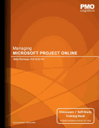 Managing Microsoft Project Online: Classroom & Self-Study Training Book