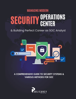 Managing Modern Security Operations Center & Building Perfect Career as SOC Analyst - Ltd, Publicancy
