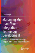Managing More-than-Moore Integration Technology Development: A Story of an Advanced Technology Program in the Semiconductor Industry