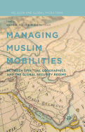 Managing Muslim Mobilities: Between Spiritual Geographies and the Global Security Regime