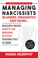Managing Narcissists, Blamers, Dramatics and More...: Research-Driven Scripts For Managing Difficult Personalities At Work