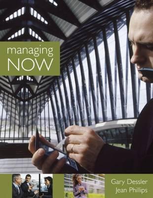 Managing Now! - Dessler, Gary, and Phillips, Jean