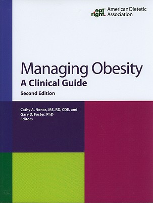 Managing Obesity: A Clinical Guide - Foster, Gary D (Editor), and Nonas, Cathy A (Editor)