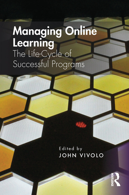 Managing Online Learning: The Life-Cycle of Successful Programs - Vivolo, John (Editor)