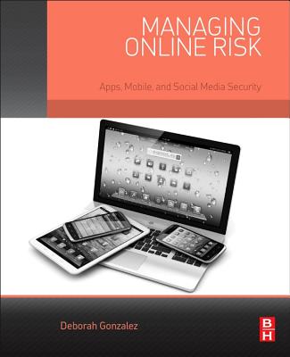 Managing Online Risk: Apps, Mobile, and Social Media Security - Gonzalez, Deborah