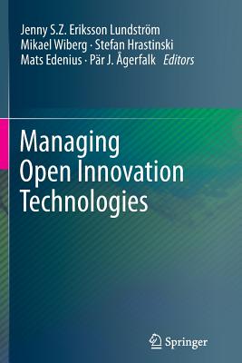 Managing Open Innovation Technologies - Eriksson Lundstr�m, Jenny S Z (Editor), and Wiberg, Mikael (Editor), and Hrastinski, Stefan (Editor)