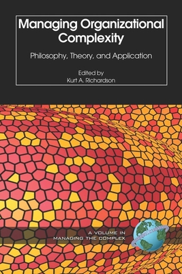 Managing Organizational Complexity: Philosophy, Theory and Application - Richardson, Kurt A (Editor)