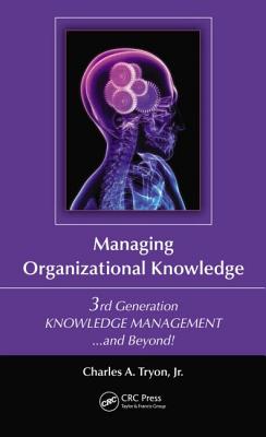 Managing Organizational Knowledge: 3rd Generation Knowledge Management and Beyond - Tryon