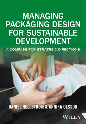 Managing Packaging Design for Sustainable Development: A Compass for Strategic Directions - Hellstr�m, Daniel, and Olsson, Annika