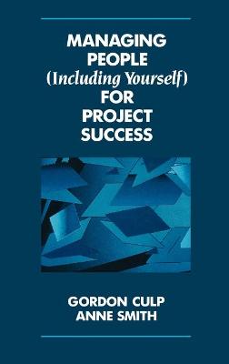 Managing People (Including Yourself) for Project Success - Culp, Gordon, and Smith, Anne