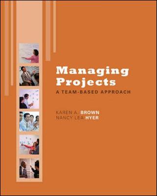Managing Projects: A Team-Based Approach - Brown, Karen A, R.N., PH.D.