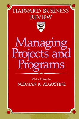 Managing Projects and Programs - Review, Harvard Business (Compiled by)