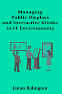 Managing Public Displays and Interactive Kiosks in IT Environments