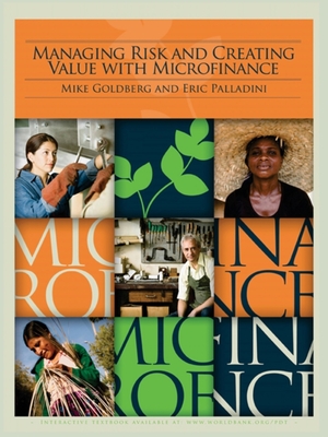 Managing Risk and Creating Value with Microfinance - Goldberg, Mike, and Palladini, Eric