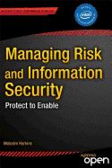Managing Risk and Information Security: Protect to Enable