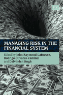 Managing Risk in the Financial System - LaBrosse, John Raymond (Editor), and Olivares-Caminal, Rodrigo (Editor), and Singh, Dalvinder (Editor)