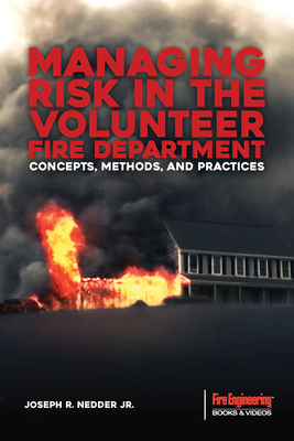 Managing Risk in the Volunteer Fire Service: Concepts, Methods, and Practices - Nedder, Joseph R