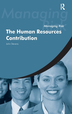 Managing Risk: The Human Resources Contribution - Stevens, John, and Jeynes, Vicki, and Cotena, Elvis