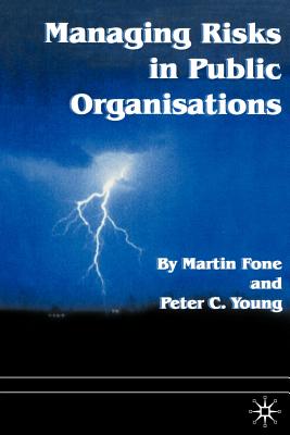 Managing Risks in Public Organisations - Fone, M, and Young, P