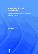 Managing School Attendance: Successful Intervention Strategies for Reducing Truancy