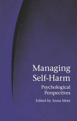 Managing Self-Harm: Psychological Perspectives - Motz, Anna (Editor)