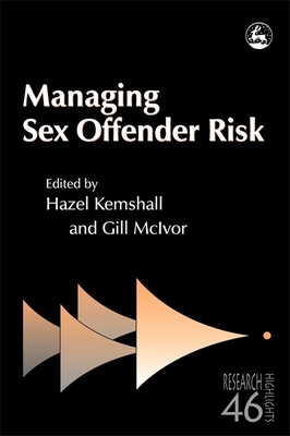 Managing Sex Offender Risk - Grubin, Donald (Contributions by), and Kemshall, Hazel (Editor), and McIvor, Gill (Editor)