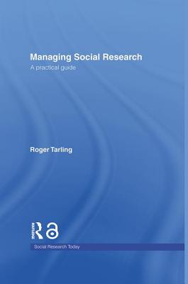 Managing Social Research: A Practical Guide - Tarling, Roger