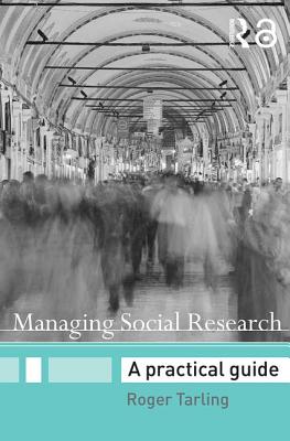Managing Social Research: A Practical Guide - Tarling, Roger