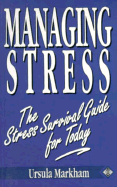 Managing Stress: The Stress Survival Guide for Today