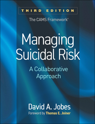 Managing Suicidal Risk: A Collaborative Approach - Jobes, David A, PhD, Abpp, and Joiner, Thomas E, Jr., PhD (Foreword by)