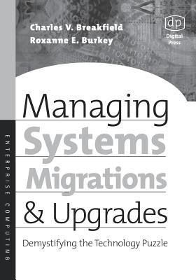 Managing Systems Migrations and Upgrades: Demystifying the Technology Puzzle - Burkey, Roxanne E, and Breakfield, Charles V