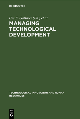 Managing Technological Development - Gattiker, Urs E, Professor, PH.D., MBA (Editor), and Larwood, Laurie (Editor)