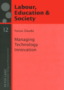 Managing Technology Innovation: The Human Resource Management Perspective - Sz�ll, Gy�rgy (Editor), and Dauda, Yunus