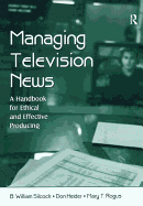Managing Television News: A Handbook for Ethical and Effective Producing