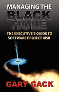 Managing the Black Hole: The Executive's Guide to Software Project Risk