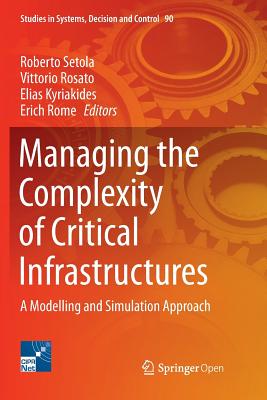 Managing the Complexity of Critical Infrastructures: A Modelling and Simulation Approach - Setola, Roberto (Editor), and Rosato, Vittorio (Editor), and Kyriakides, Elias (Editor)