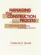 Managing the Construction Process: Estimating, Scheduling, and Project Control