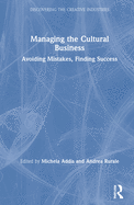 Managing the Cultural Business: Avoiding Mistakes, Finding Success