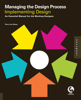 Managing the Design Process-Implementing Design: An Essential Manual for the Working Designer - Stone, Terry