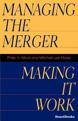 Managing the Merger: Making It Work - Mirvis, Philip H, and Marks, Mitchell Lee