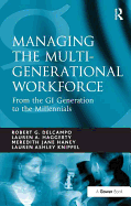 Managing the Multi-generational Workforce: From the GI Generation to the Millennials