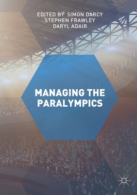 Managing the Paralympics - Darcy, Simon (Editor), and Frawley, Stephen (Editor), and Adair, Daryl (Editor)