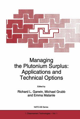 Managing the Plutonium Surplus: Applications and Technical Options - Garwin, Richard L (Editor), and Grubb, M J (Editor), and Matanle, Emma (Editor)