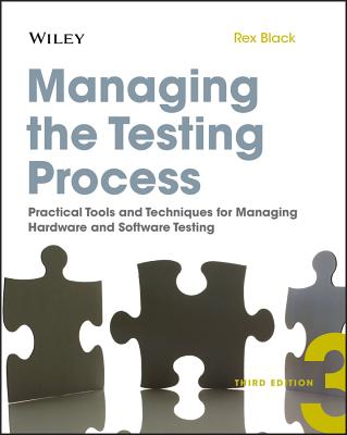 Managing the Testing Process: Practical Tools and Techniques for Managing Hardware and Software Testing - Black, Rex
