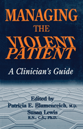 Managing The Violent Patient: A Clinician's Guide