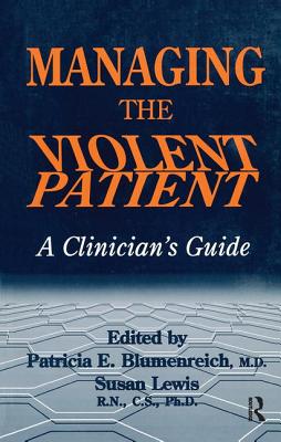 Managing The Violent Patient: A Clinician's Guide - Blumenreich, Patricia (Editor), and Lewis, Susan (Editor)
