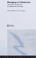 Managing to Collaborate: The Theory and Practice of Collaborative Advantage