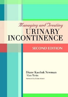 Managing & Treating Urinary Incontinence - Newman, Diane, and Wein, Alan