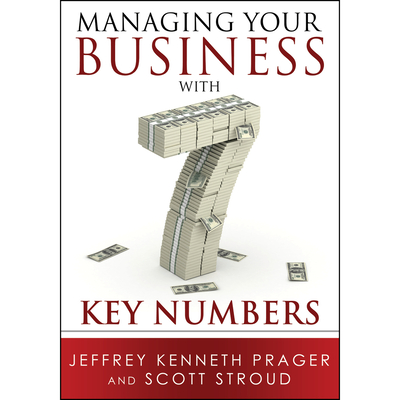 Managing Your Business with 7 Key Numbers - Prager, Jeffrey Kenneth, and Stroud, Scott